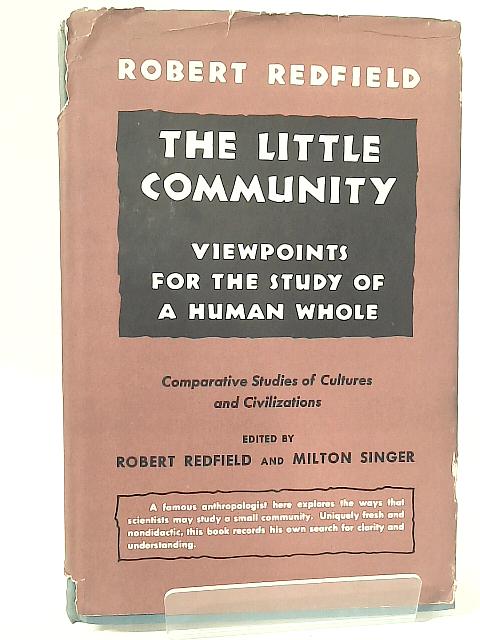 The Little Community: Viewpoints for the Study of a Human Whole By R. Redfield