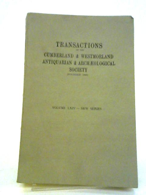 Transactions of the Cumberland & Westmorland Antiquary & Archaelogical Society: Vol. LXIV von C. Roy Hudleston