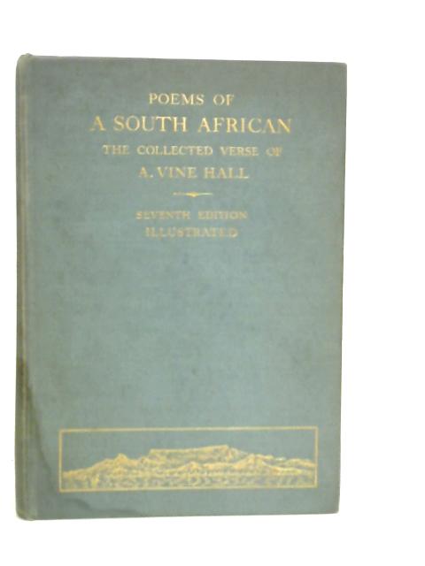 Poems of a South African The Collected Verse of Arthur Vine Hall By Arthur V.Hall