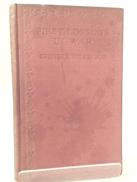 First Lessons In War. von Spenser Wilkinson