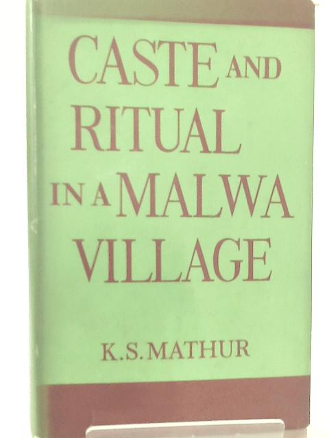 Caste and Ritual in a Malwa Village By K. S. Mathur