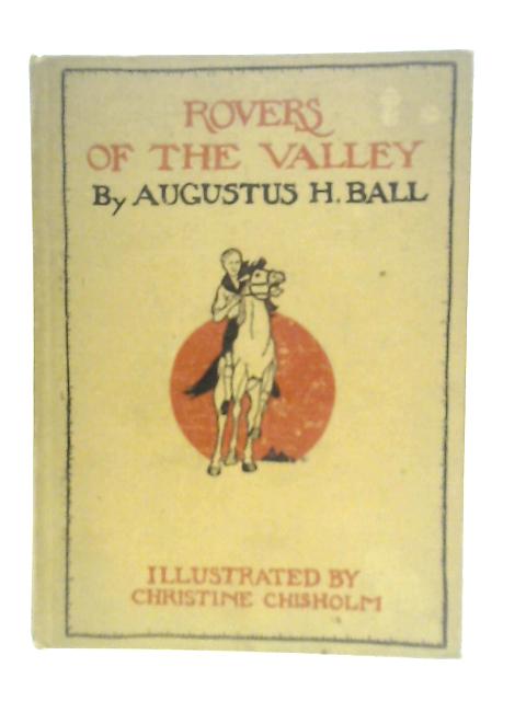 Rovers of the Valley By Augustus H.Ball