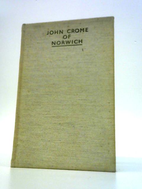 John Crome of Norwich von R. H. Mottram