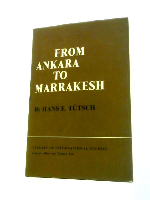 From Ankara to Marrakesh: Turks & Arabs in a Changing World von Hans E.Tutsch