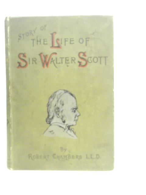 Story of the Life of Sir Walter Scott von Robert Chambers