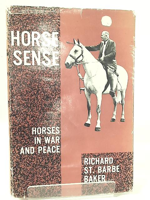 Horse Sense - Horses In War And Peace By Richard St. Barbe Baker