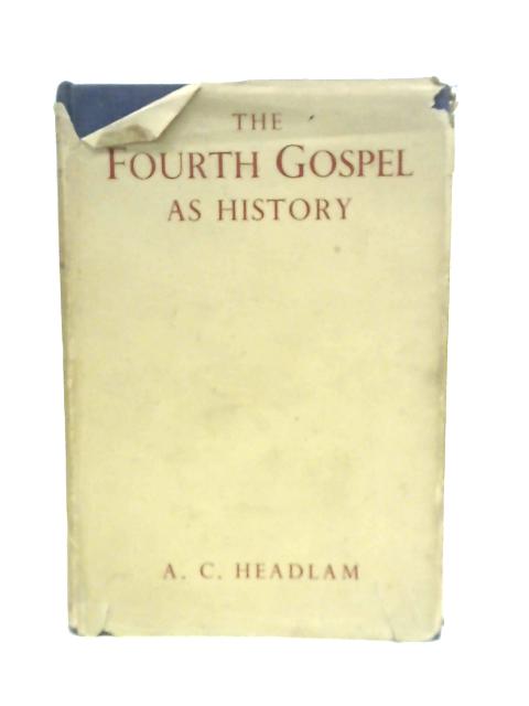 The Fourth Gospel As History von A.C.Headlam