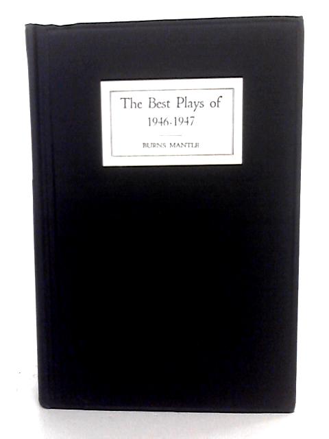 The Best Plays Of 1946-47, And The Year Book Of The Drama In America By Various s