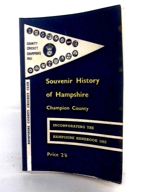 Souvenir History Of Hampshire Champion County Incorporating The Hampshire Handbook 1962 von None stated