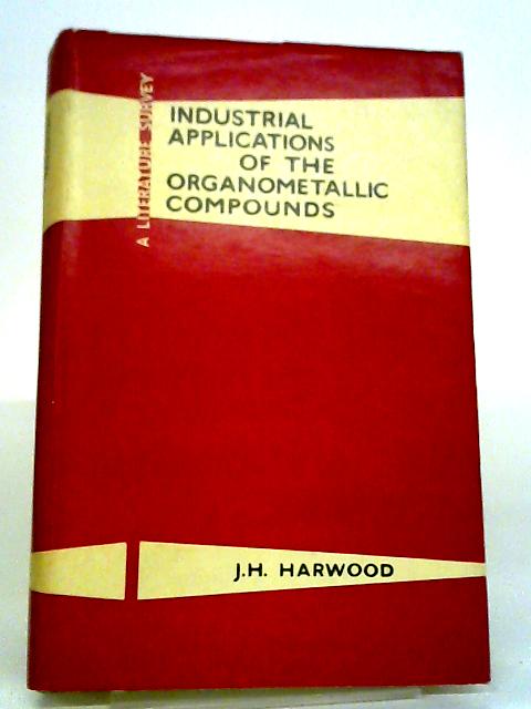 Industrial Applications of Organometallic Compounds By John H. Harwood