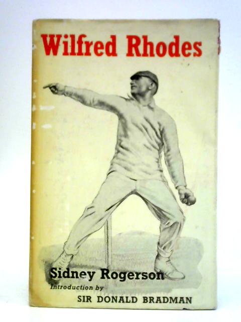 Wilfred Rhodes: Professional and Gentleman By Sidney Rogerson