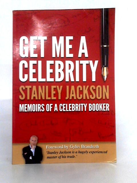 Get Me A Celebrity; Memoirs of a Celebrity Booker By Stanley Jackson