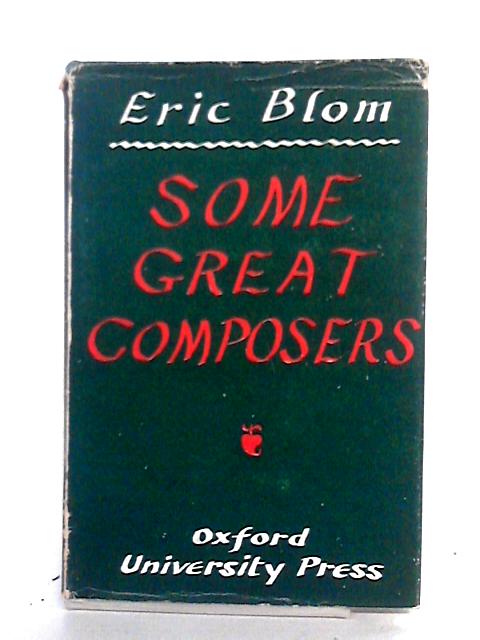 Some Great Composers. By Eric Blom