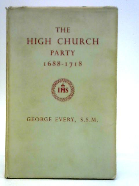 The High Church Party 1688 - 1718 von George Every