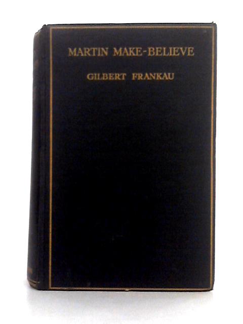 Martin Make-Believe: A Romance By Gilbert Frankau