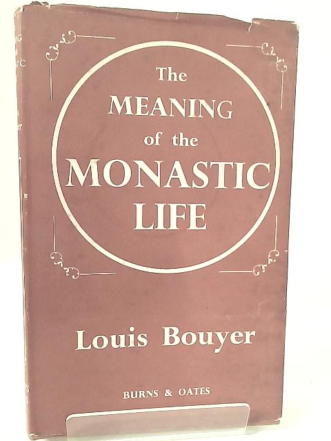 The Meaning of the Monastic Life By Louis Bouyer