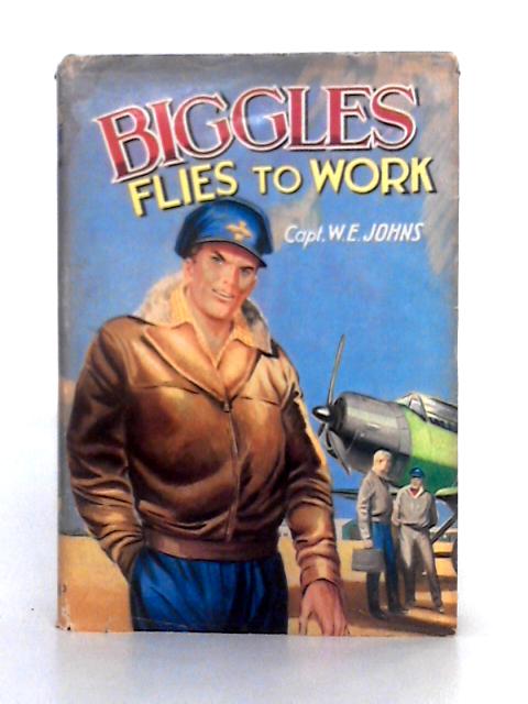 Biggles Flies to Work - Some Unusual Cases of Biggles and His Air Police von Capt. W.E. Johns