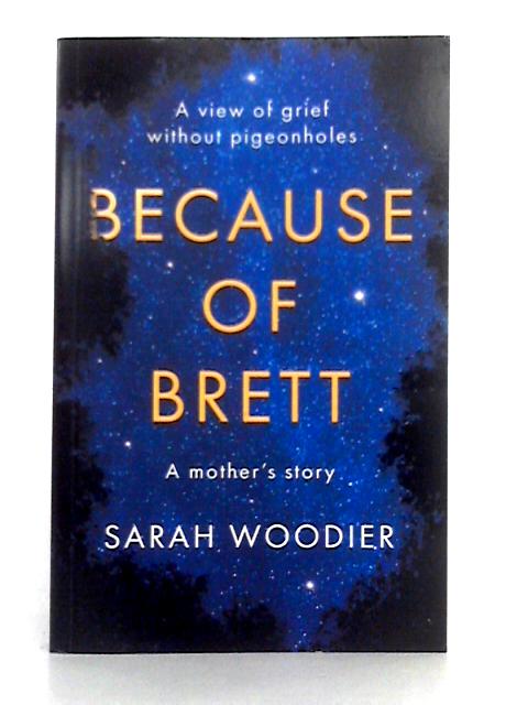 Because of Brett: A View of Grief Without Pigeonholes By Sarah Woodier