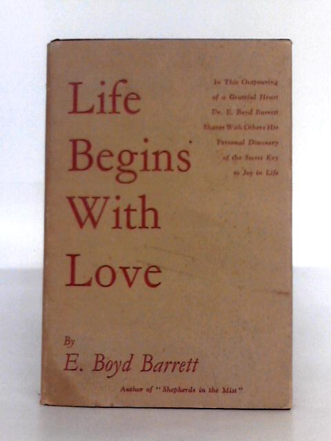 Life Begins With Love By E. Boyd Barrett