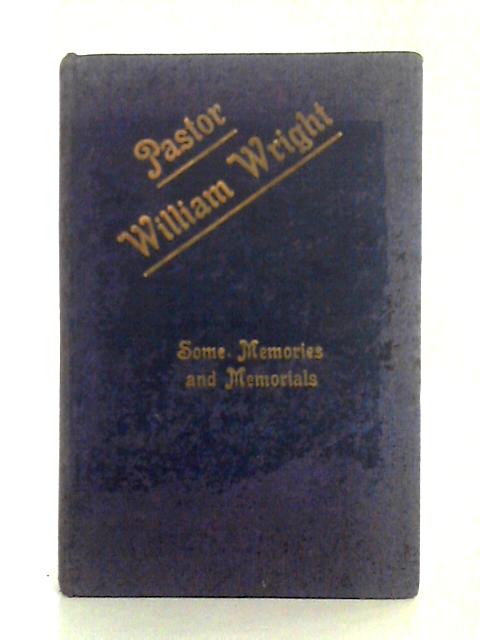 Pastor William Wright, Some Memories and Memorials By A.D. Gillies (ed.)