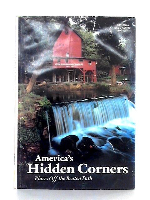 America's Hidden Corners; Places Off the Beaten Path By National Geographic Society