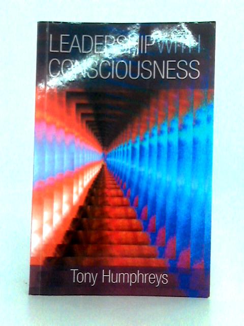 Leadership with Consciousness By Tony Humphreys