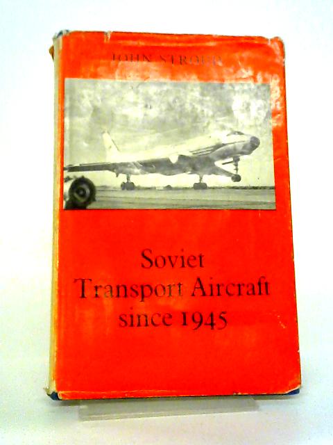 Soviet Transport Aircraft Since 1945 By John Stroud