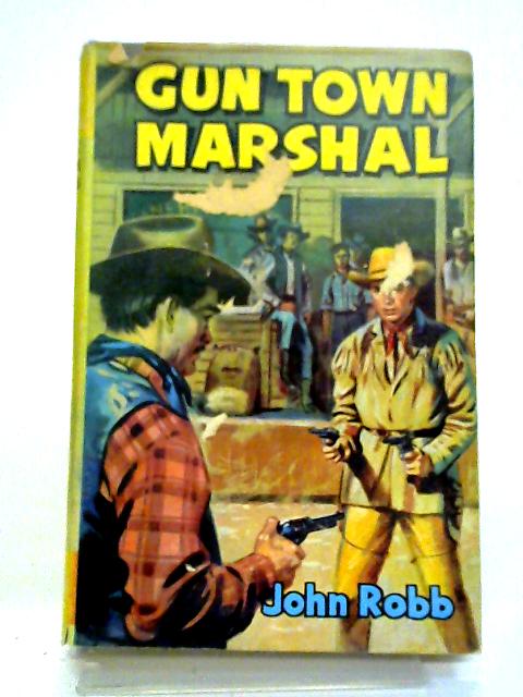 Gun Town Marshal A 'Catsfoot' Western By John Robb