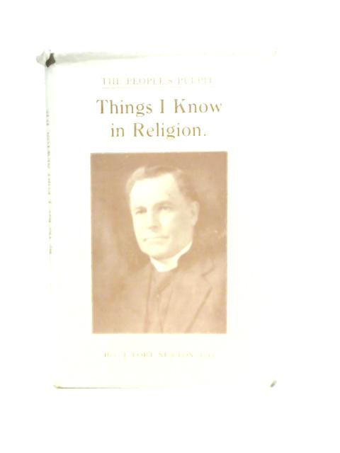 Things I Know In Religion, A Preface To Faith von Joseph Newton