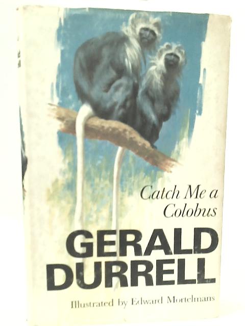 Catch me a Colobus By Gerald Durrell