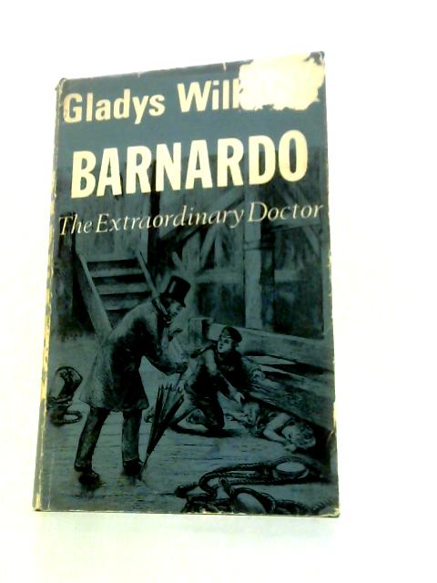 Barnardo, the Extraordinary Doctor By Gladys Williams