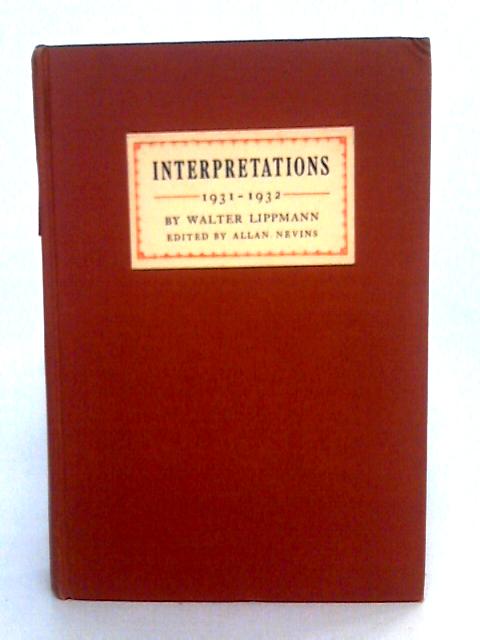 Interpretations 1931- 1932. By Walter Lippmann