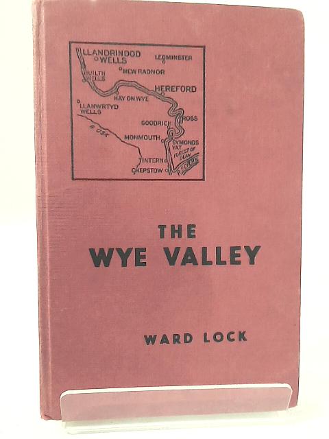 Ward Lock's Red Guide The WYE Valley By Reginald J. W. Hammond (Editor)