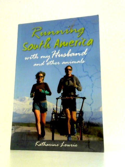 Running South America: With My Husband and Other Animals von Katharine Lowrie