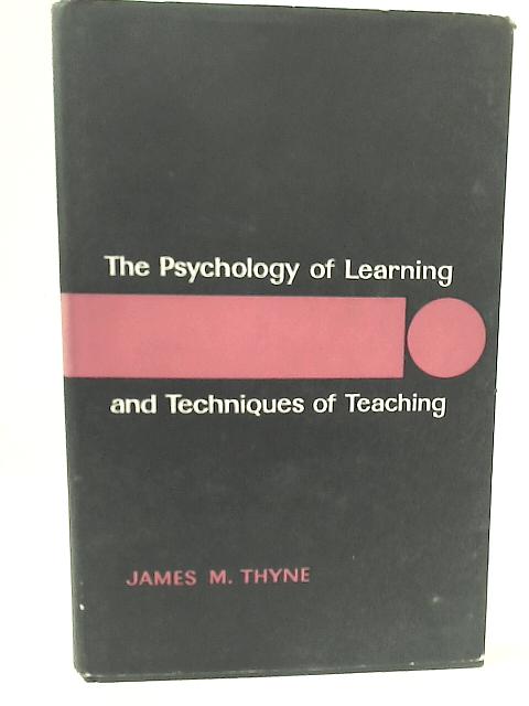 The Psychology of Learning and Techniques of Teaching By J. M. Thyne