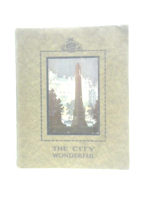 The City Wonderful, Being a Guide to London Social & Historic By Londiniensis