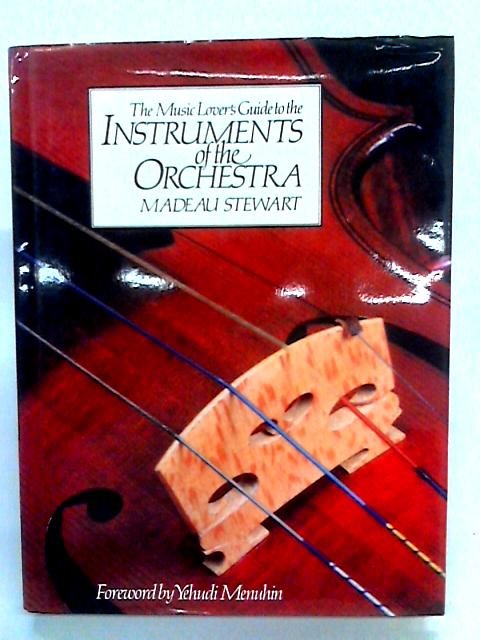 The Music Lover's Guide To The Instruments Of The Orchestra By Madeau Stewart