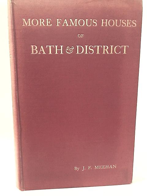 More Famous Houses Of Bath & District Being The Second Series Of That Work von J. F. Meehan