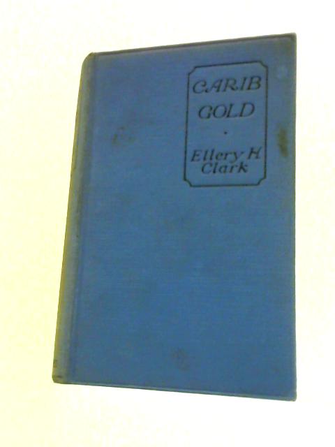 Carib Gold By Ellery H. Clark