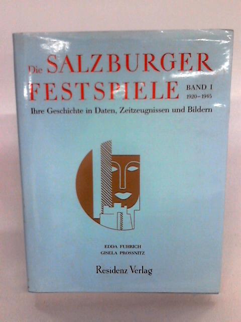 Die Salzburger Festspiele, Bd.1, 1920-45 By Edda Fuhrich and Gisela Prossnitz