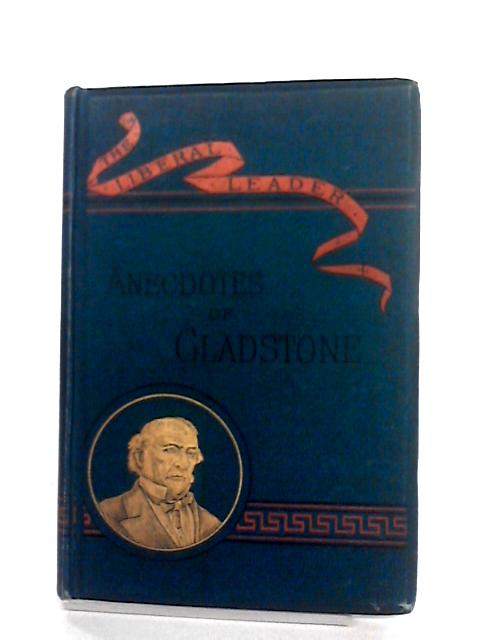 Anecdotes Of The Right Honourable W.E. Gladstone By An Oxford Man von Anonymous