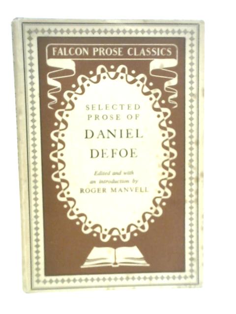 Selected Prose of Daniel Defoe By Roger Manvell (Edt.)