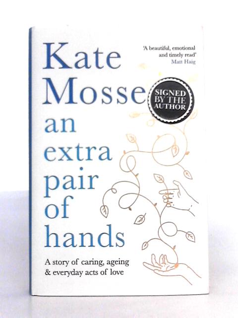 An Extra Pair of Hands; A Story of Caring and Everyday Acts of Love By Kate Mosse