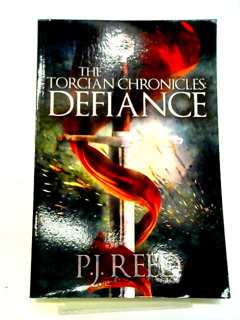 The Torcian Chronicles: Defiance By P. J. Reed