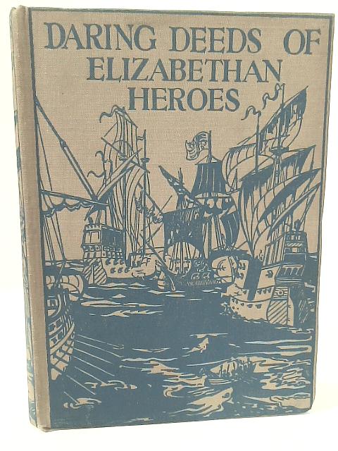 Daring Deeds of Elizabethan Heroes By Edward Gilliat