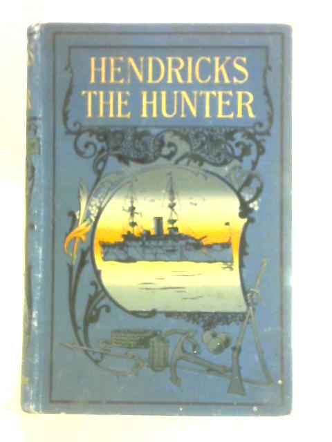 Hendricks The Hunter or, The Border Farm, A Tale of Zululand By William H G Kingston