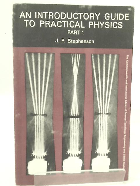 An Introductory Guide to Practical Physics. Part 1. von J. P. Stephenson