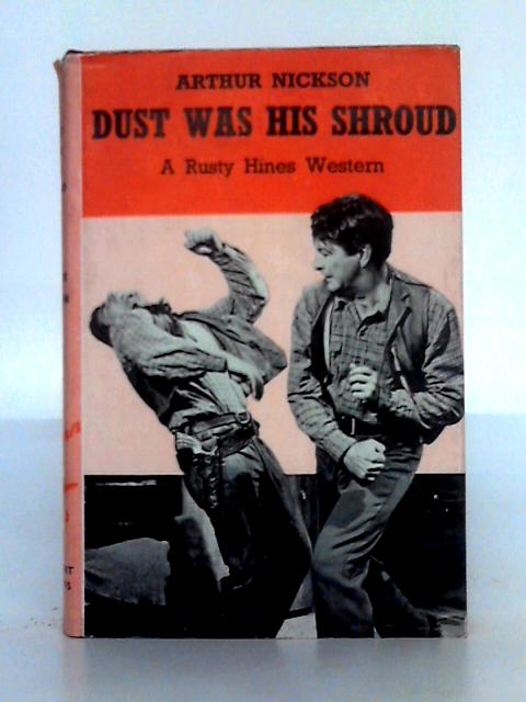 Dust was His Shroud By Arthur Nickson