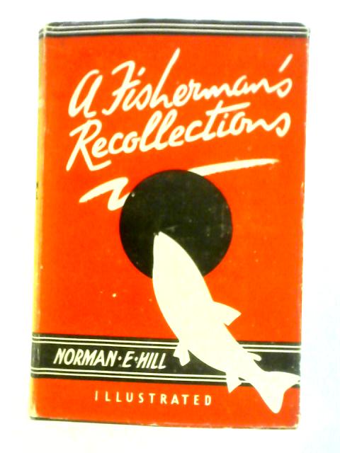 A Fisherman's Recollections von Norman E. Hill