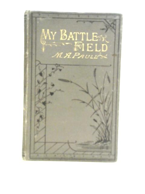 My Battle Field By M.A.Paull